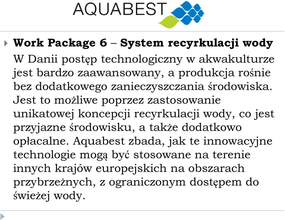 Jest to możliwe poprzez zastosowanie unikatowej koncepcji recyrkulacji wody, co jest przyjazne środowisku, a także