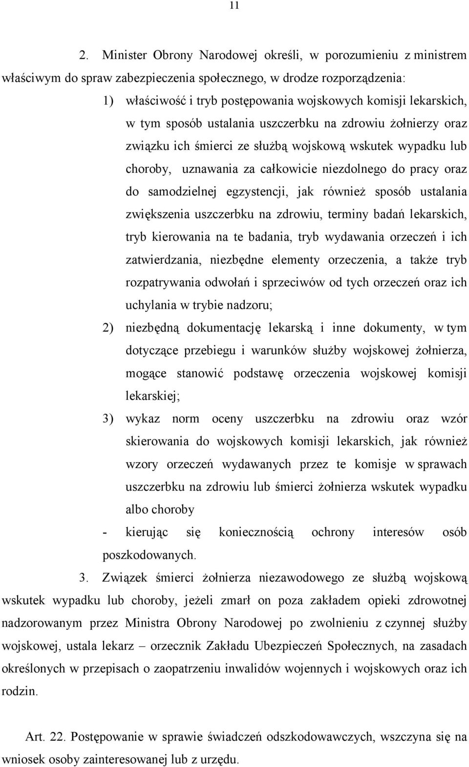 samodzielnej egzystencji, jak również sposób ustalania zwiększenia uszczerbku na zdrowiu, terminy badań lekarskich, tryb kierowania na te badania, tryb wydawania orzeczeń i ich zatwierdzania,