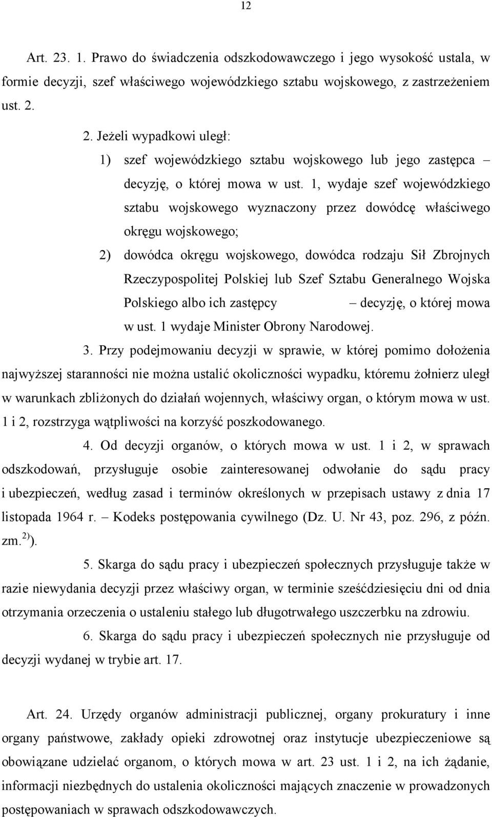 Sztabu Generalnego Wojska Polskiego albo ich zastępcy decyzję, o której mowa w ust. 1 wydaje Minister Obrony Narodowej. 3.