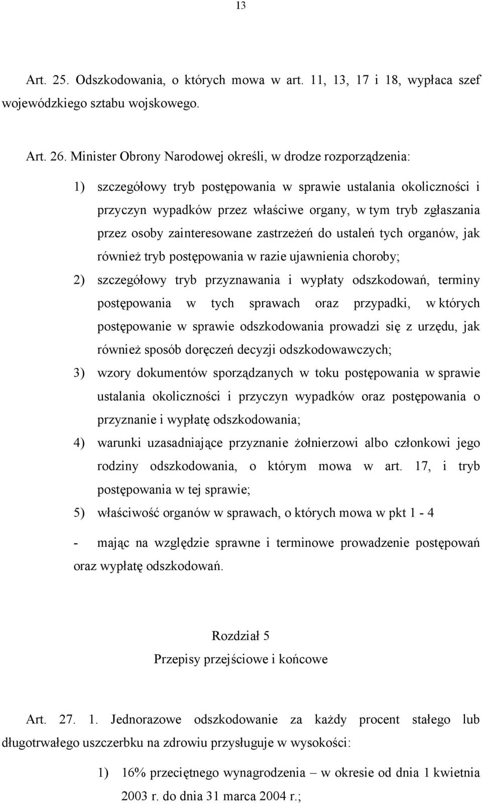 osoby zainteresowane zastrzeżeń do ustaleń tych organów, jak również tryb postępowania w razie ujawnienia choroby; 2) szczegółowy tryb przyznawania i wypłaty odszkodowań, terminy postępowania w tych