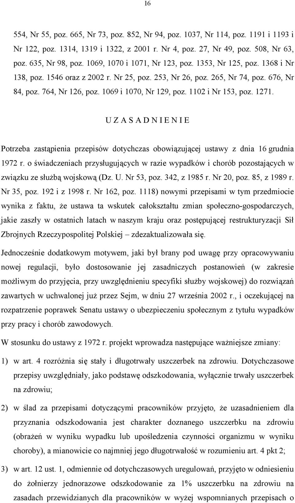 1102 i Nr 153, poz. 1271. U Z A S A D N I E N I E Potrzeba zastąpienia przepisów dotychczas obowiązującej ustawy z dnia 16 grudnia 1972 r.