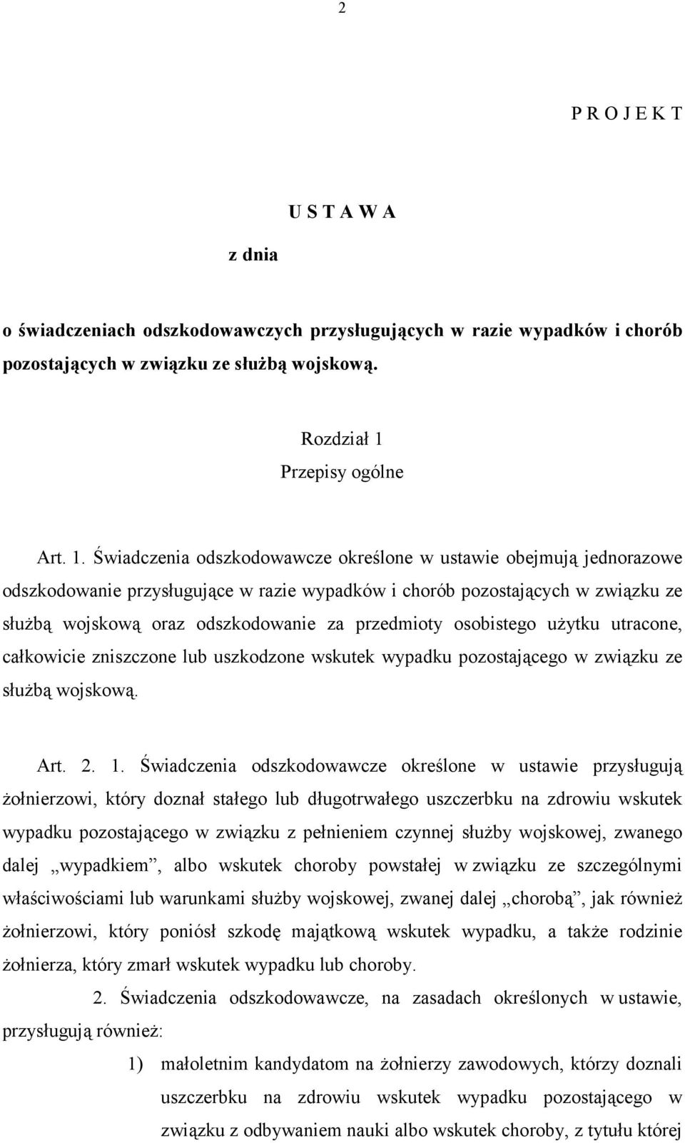 Świadczenia odszkodowawcze określone w ustawie obejmują jednorazowe odszkodowanie przysługujące w razie wypadków i chorób pozostających w związku ze służbą wojskową oraz odszkodowanie za przedmioty