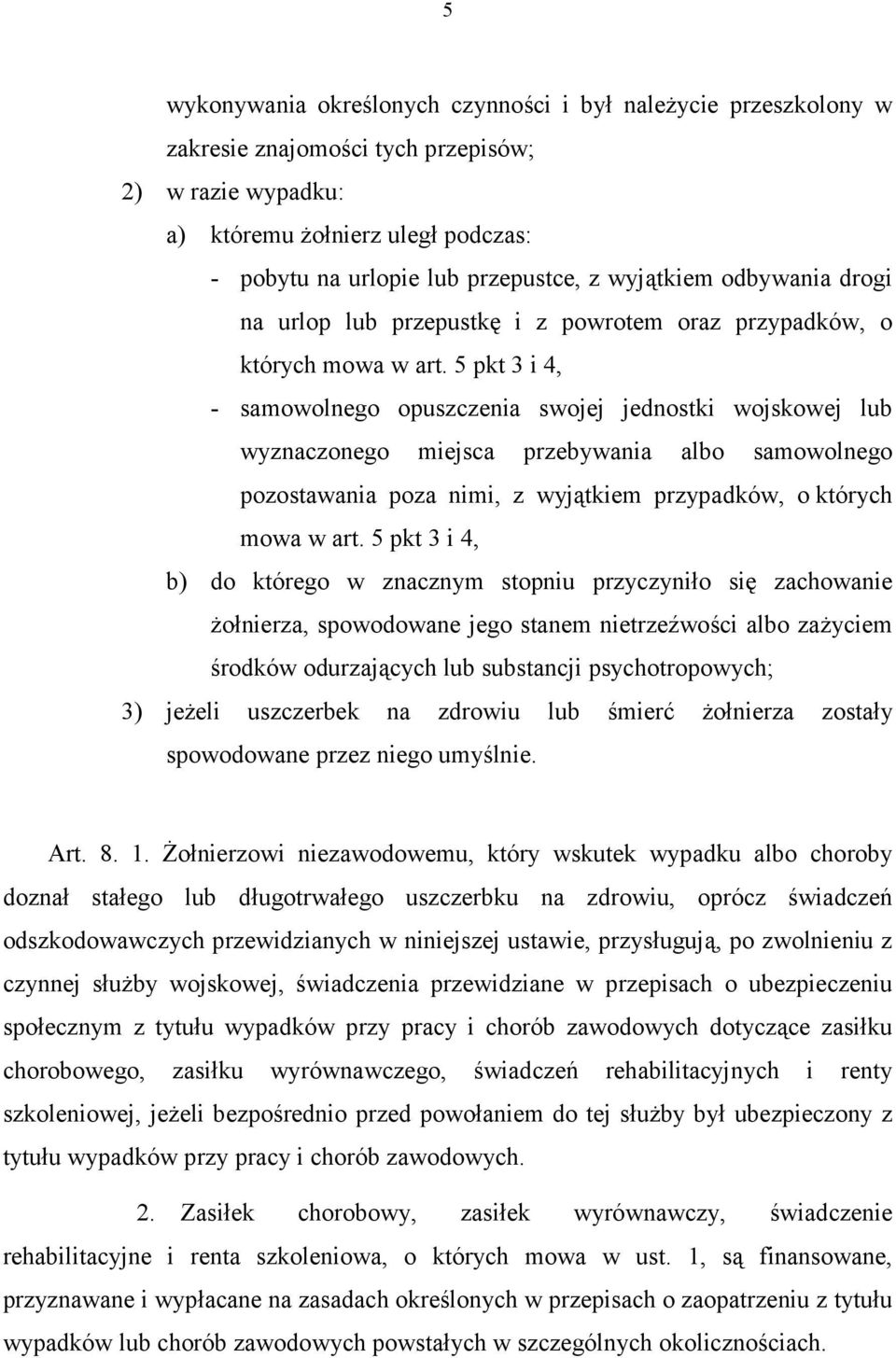 5 pkt 3 i 4, - samowolnego opuszczenia swojej jednostki wojskowej lub wyznaczonego miejsca przebywania albo samowolnego pozostawania poza nimi, z wyjątkiem przypadków, o których mowa w art.