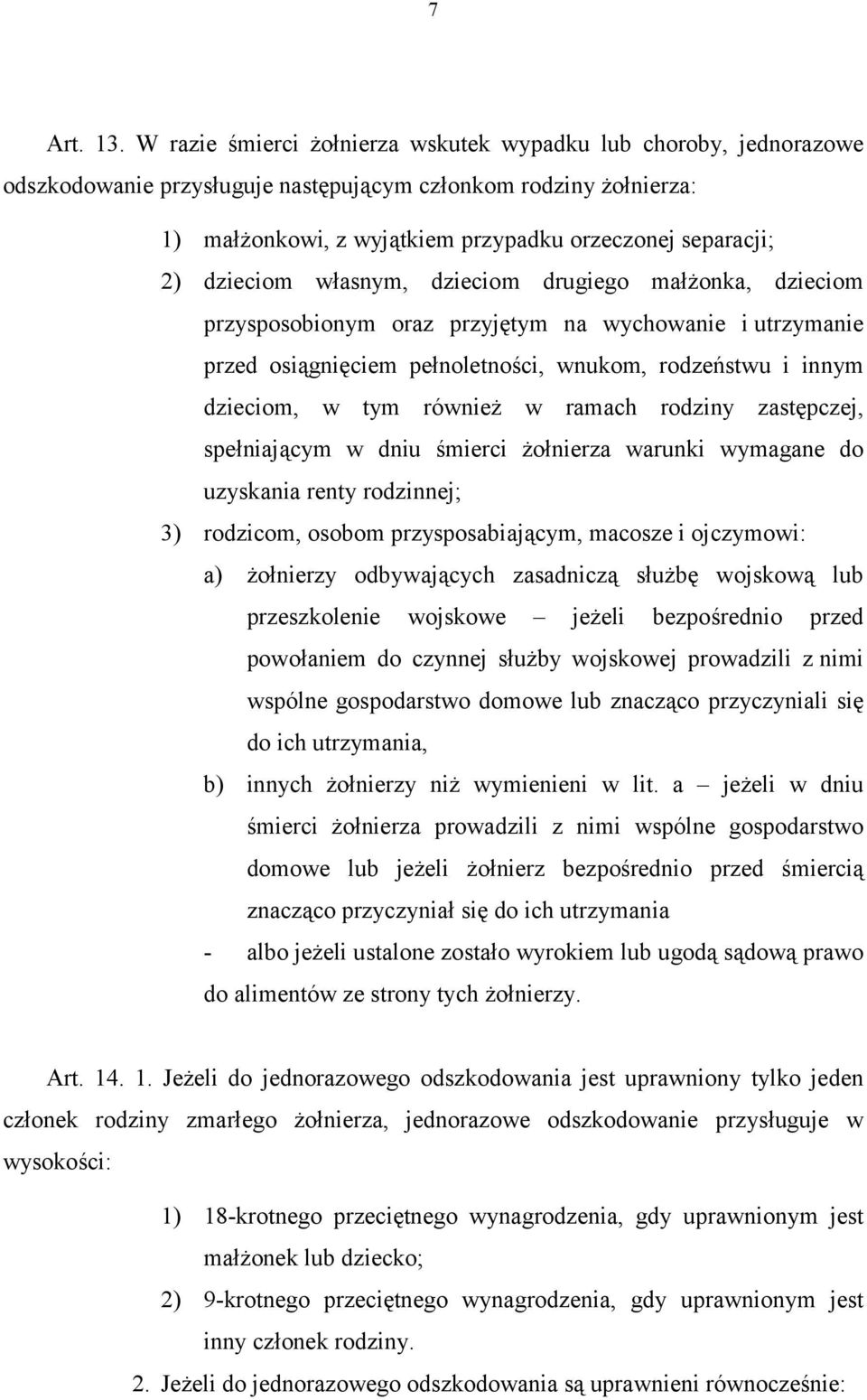 dzieciom własnym, dzieciom drugiego małżonka, dzieciom przysposobionym oraz przyjętym na wychowanie i utrzymanie przed osiągnięciem pełnoletności, wnukom, rodzeństwu i innym dzieciom, w tym również w