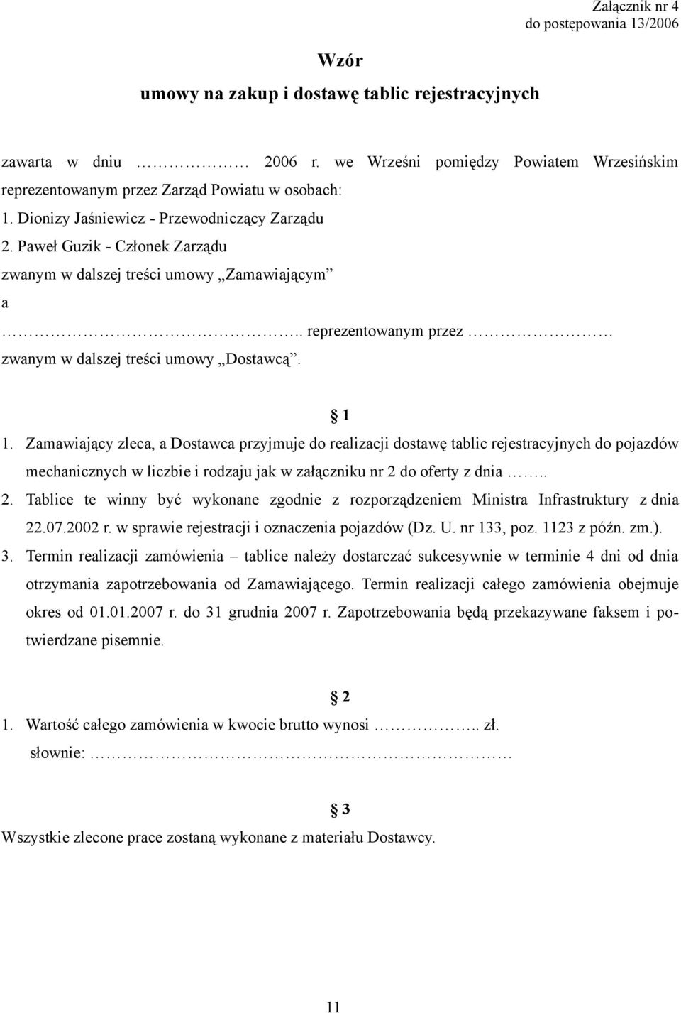 Paweł Guzik - Członek Zarządu zwanym w dalszej treści umowy Zamawiającym a.. reprezentowanym przez zwanym w dalszej treści umowy Dostawcą. 1 1.