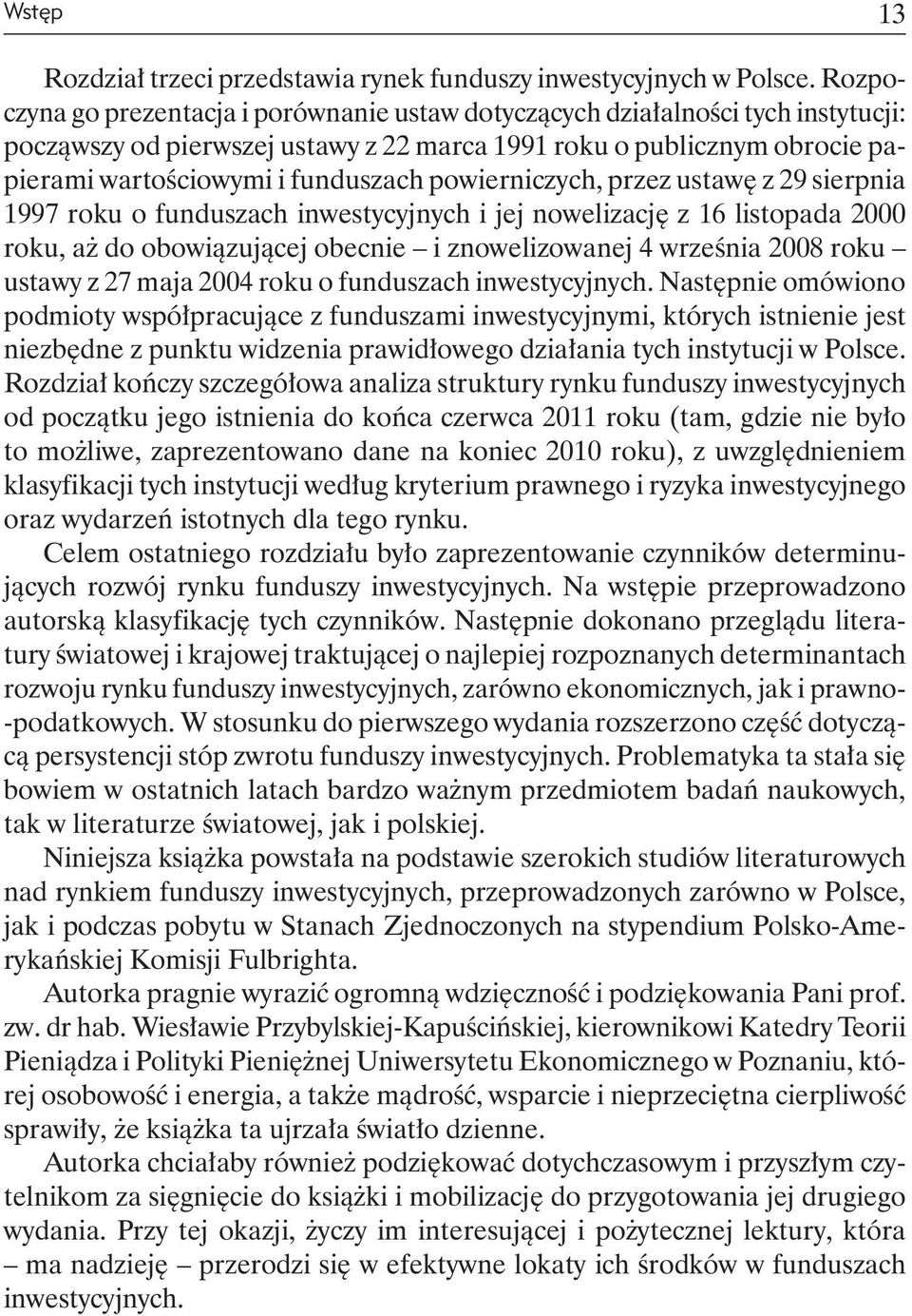 powierniczych, przez ustawę z 29 sierpnia 1997 roku o funduszach inwestycyjnych i jej nowelizację z 16 listopada 2000 roku, aż do obowiązującej obecnie i znowelizowanej 4 września 2008 roku ustawy z