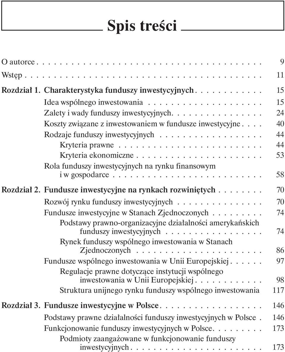 ........................ 44 Kryteria ekonomiczne...................... 53 Rola funduszy inwestycyjnych na rynku finansowym i w gospodarce.......................... 58 Rozdział 2.