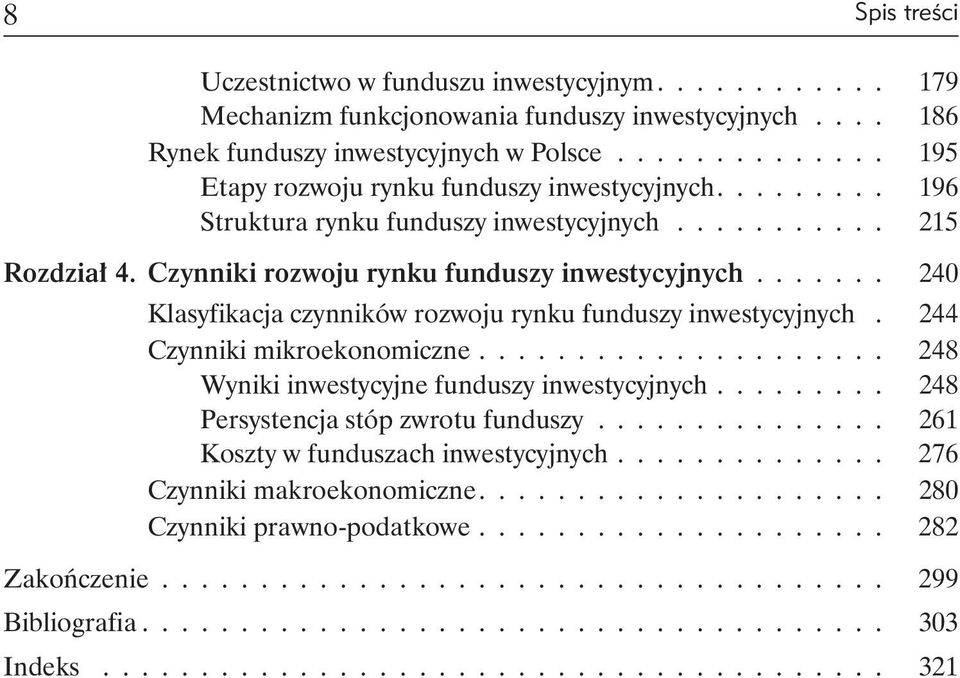 ...... 240 Klasyfikacja czynników rozwoju rynku funduszy inwestycyjnych. 244 Czynniki mikroekonomiczne..................... 248 Wyniki inwestycyjne funduszy inwestycyjnych.