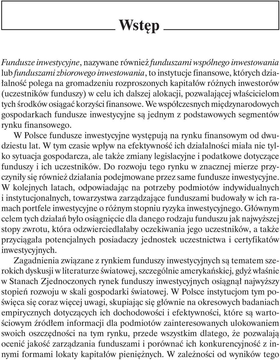 We współczesnych międzynarodowych gospodarkach fundusze inwestycyjne są jednym z podstawowych segmentów rynku finansowego.