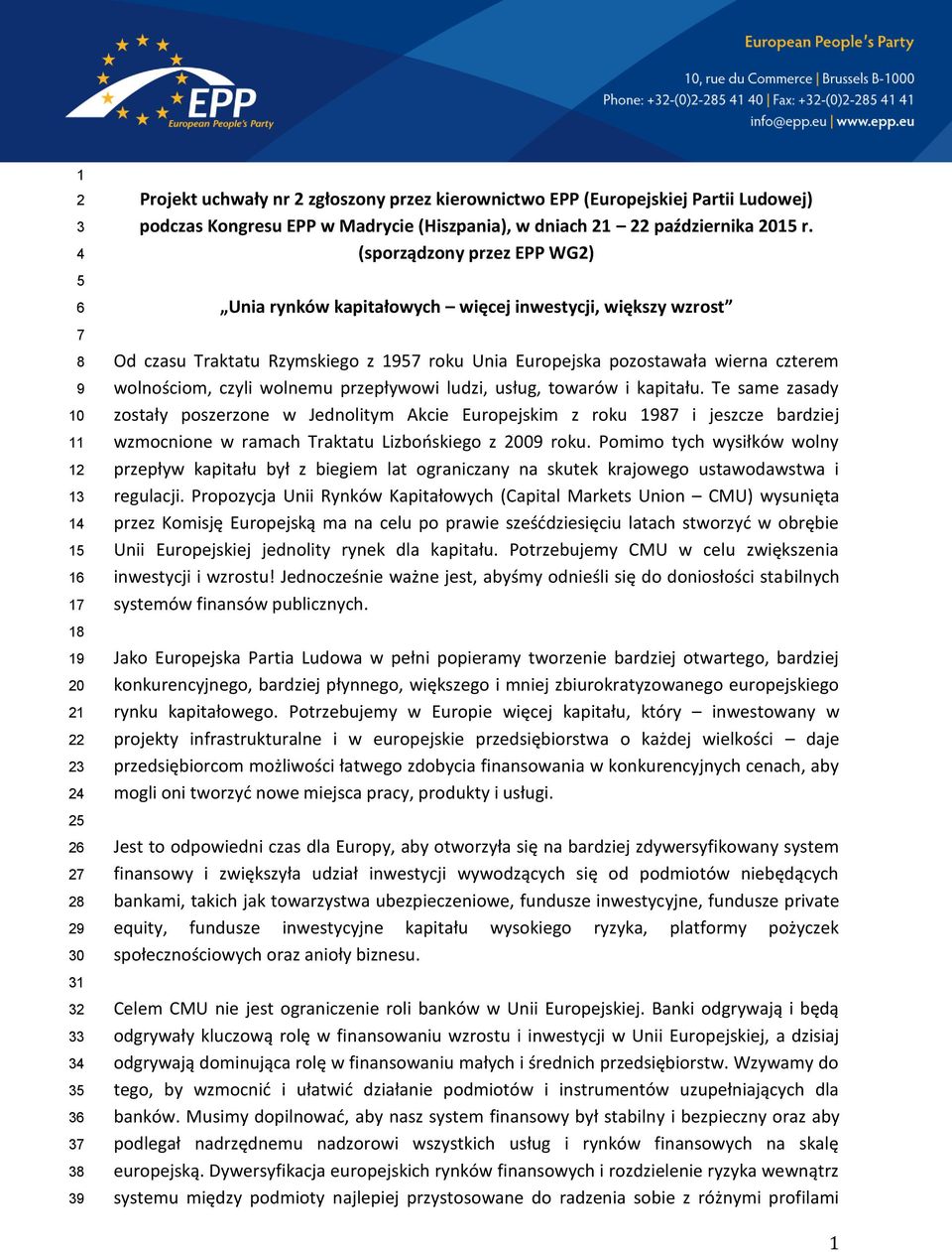 (sporządzony przez EPP WG2) Unia rynków kapitałowych więcej inwestycji, większy wzrost Od czasu Traktatu Rzymskiego z 1957 roku Unia Europejska pozostawała wierna czterem wolnościom, czyli wolnemu