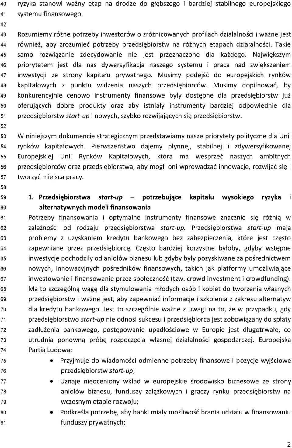 Rozumiemy różne potrzeby inwestorów o zróżnicowanych profilach działalności i ważne jest również, aby zrozumieć potrzeby przedsiębiorstw na różnych etapach działalności.