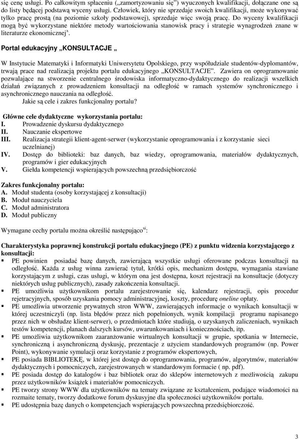 Do wyceny kwalifikacji mogą być wykorzystane niektóre metody wartościowania stanowisk pracy i strategie wynagrodzeń znane w literaturze ekonomicznej x.