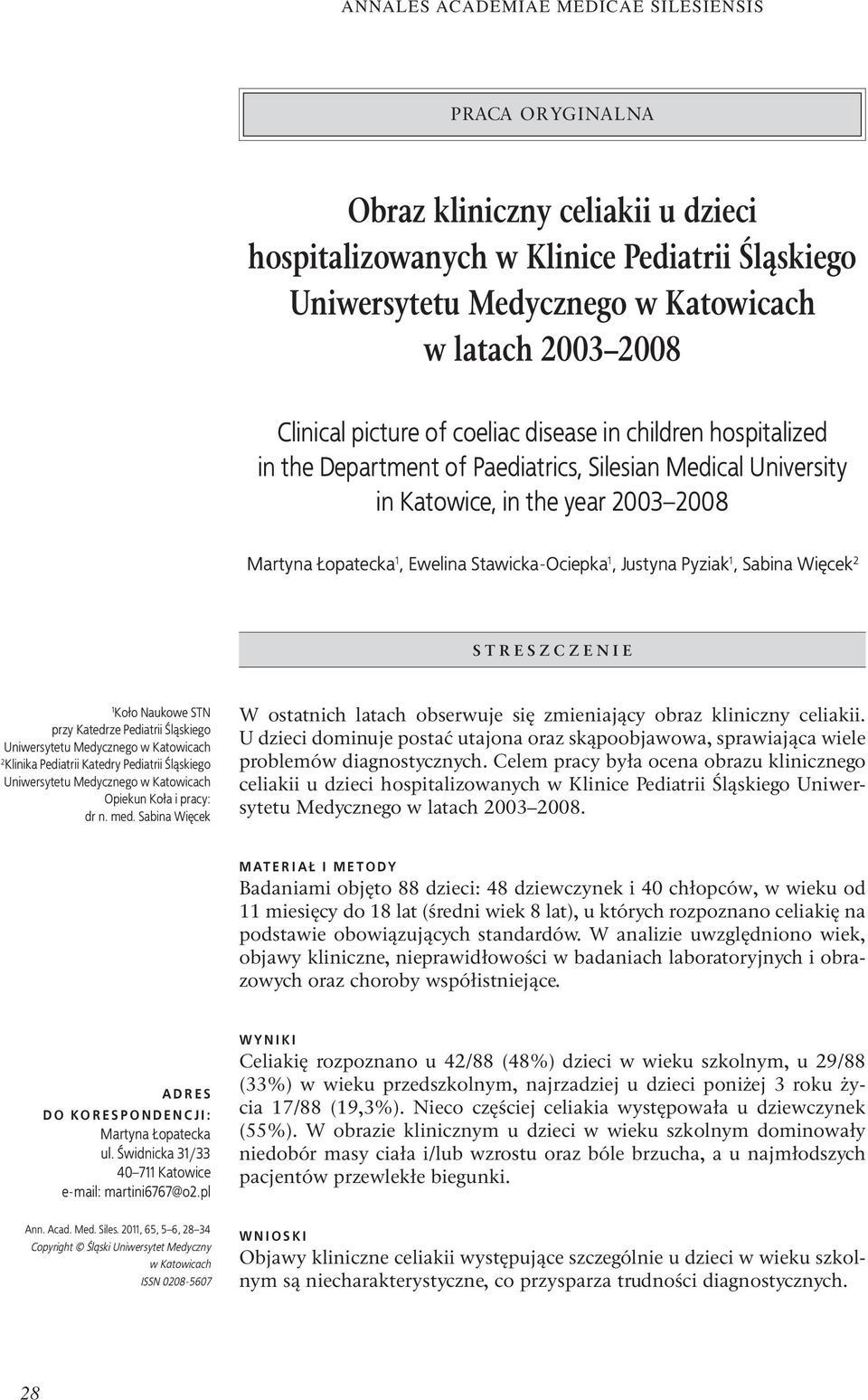 2 STRESZCZENIE 1 Koło Naukowe STN przy Katedrze Pediatrii Śląskiego Uniwersytetu Medycznego w Katowicach 2 Klinika Pediatrii Katedry Pediatrii Śląskiego Uniwersytetu Medycznego w Katowicach Opiekun