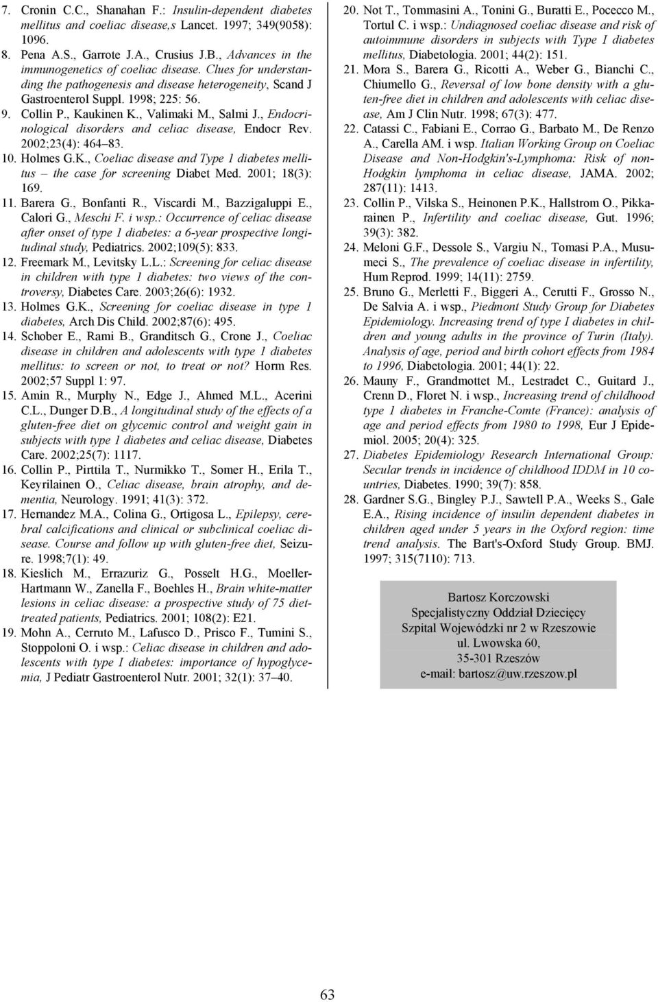 , Valimaki M., Salmi J., Endocrinological disorders and celiac disease, Endocr Rev. 2002;23(4): 464 83. 10. Holmes G.K., Coeliac disease and Type 1 diabetes mellitus the case for screening Diabet Med.