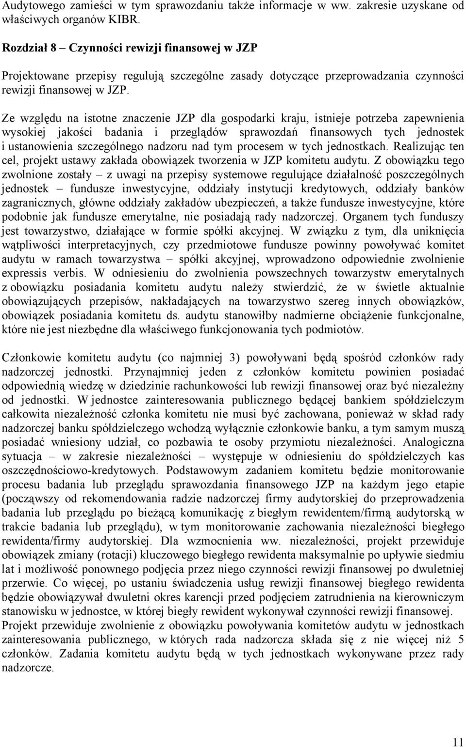 Ze względu na istotne znaczenie JZP dla gospodarki kraju, istnieje potrzeba zapewnienia wysokiej jakości badania i przeglądów sprawozdań finansowych tych jednostek i ustanowienia szczególnego nadzoru