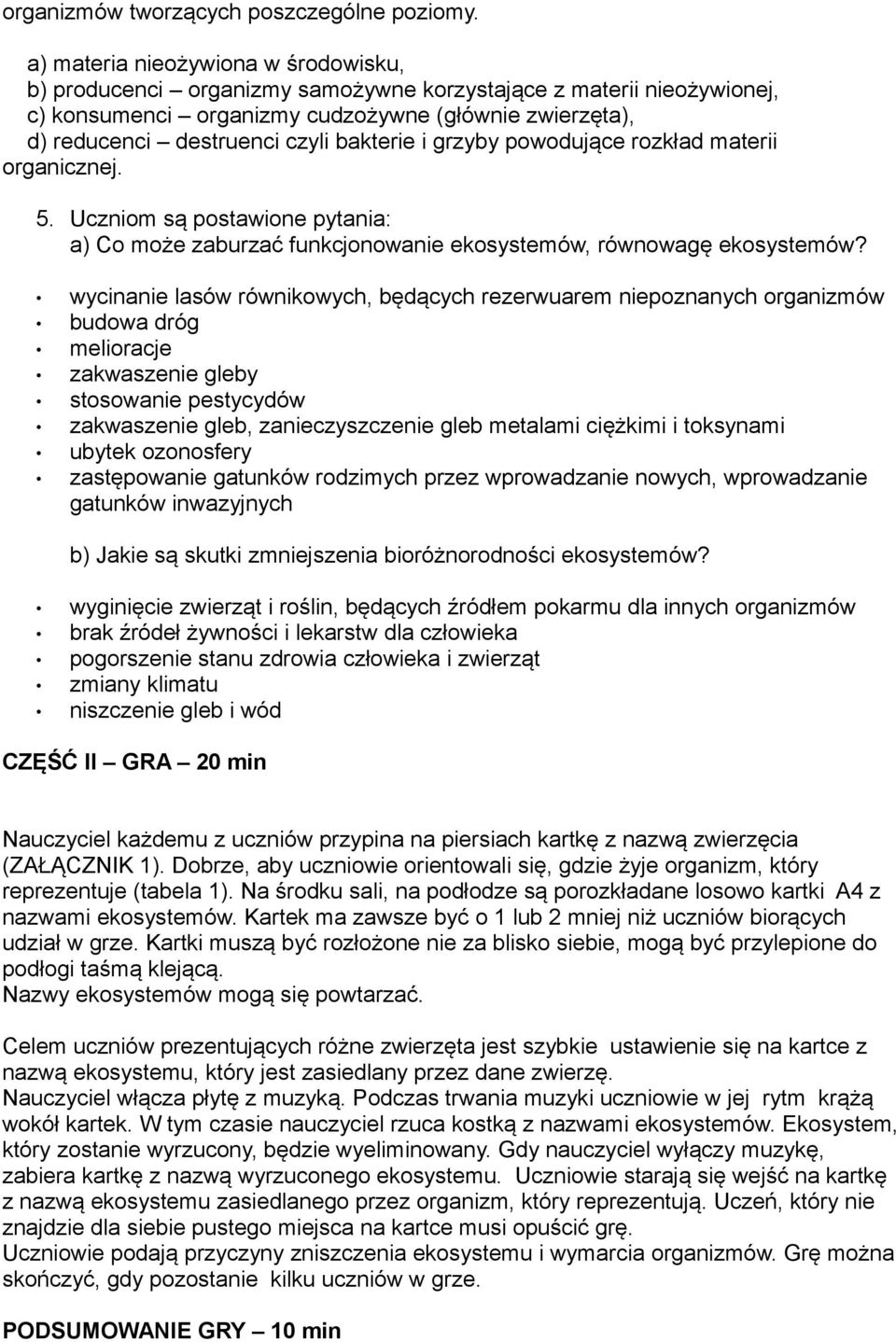 bakterie i grzyby powodujące rozkład materii organicznej. 5. Uczniom są postawione pytania: a) Co może zaburzać funkcjonowanie ekosystemów, równowagę ekosystemów?