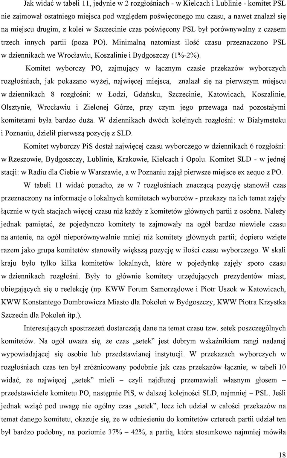 Minimalną natomiast ilość czasu przeznaczono PSL w dziennikach we Wrocławiu, Koszalinie i Bydgoszczy (1%-2%).