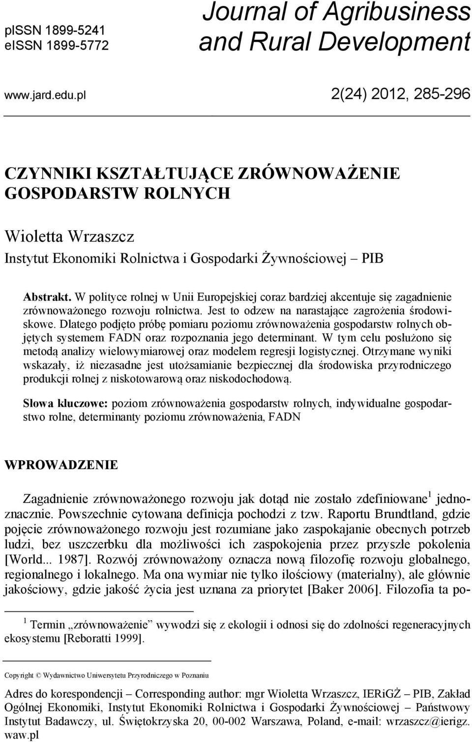 W poltyce rolnej w Un Europejskej coraz bardzej akcentuje sę zagadnene zrównoważonego rozwoju rolnctwa. Jest to odzew na narastające zagrożena środowskowe.