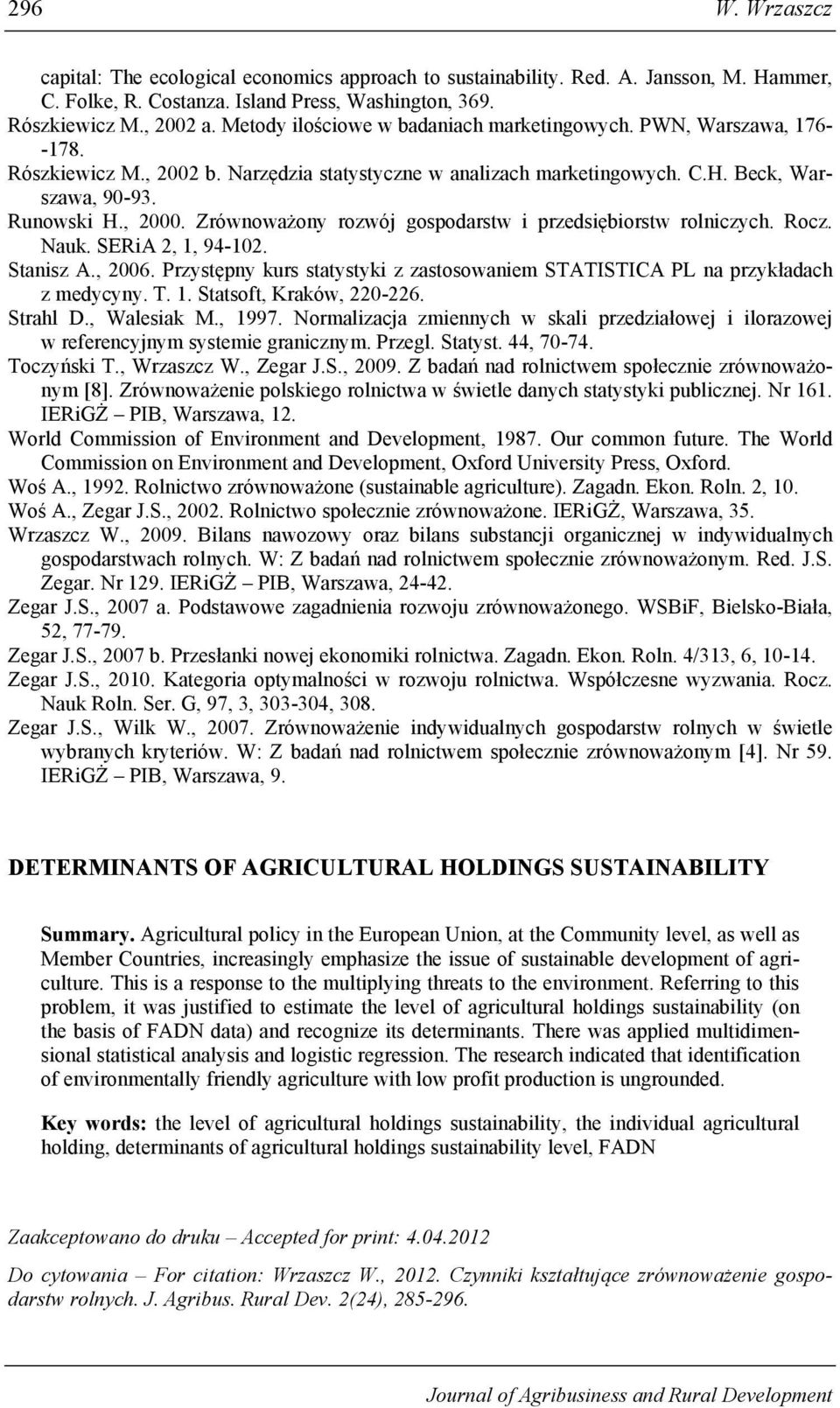 Zrównoważony rozwój gospodarstw przedsęborstw rolnczych. Rocz. Nauk. SERA 2, 1, 94-102. Stansz A., 2006. Przystępny kurs statystyk z zastosowanem STATISTICA PL na przykładach z medycyny. T. 1. Statsoft, Kraków, 220-226.