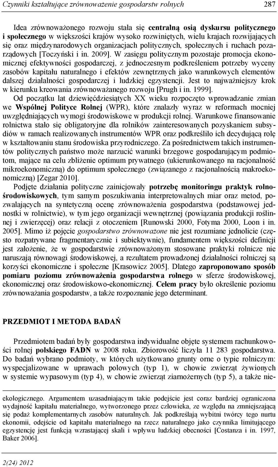 W zasęgu poltycznym pozostaje promocja ekonomcznej efektywnośc gospodarczej, z jednoczesnym podkreślenem potrzeby wyceny zasobów kaptału naturalnego efektów zewnętrznych jako warunkowych elementów