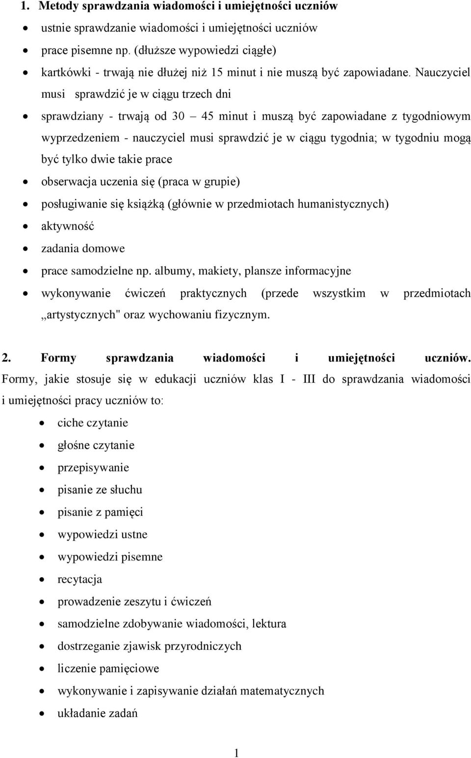 Nauczyciel musi sprawdzić je w ciągu trzech dni sprawdziany - trwają od 30 45 minut i muszą być zapowiadane z tygodniowym wyprzedzeniem - nauczyciel musi sprawdzić je w ciągu tygodnia; w tygodniu