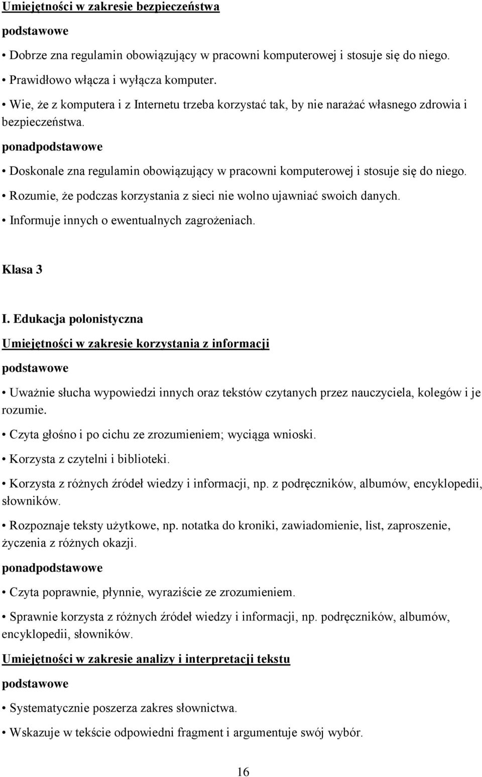 Rozumie, że podczas korzystania z sieci nie wolno ujawniać swoich danych. Informuje innych o ewentualnych zagrożeniach. Klasa 3 I.