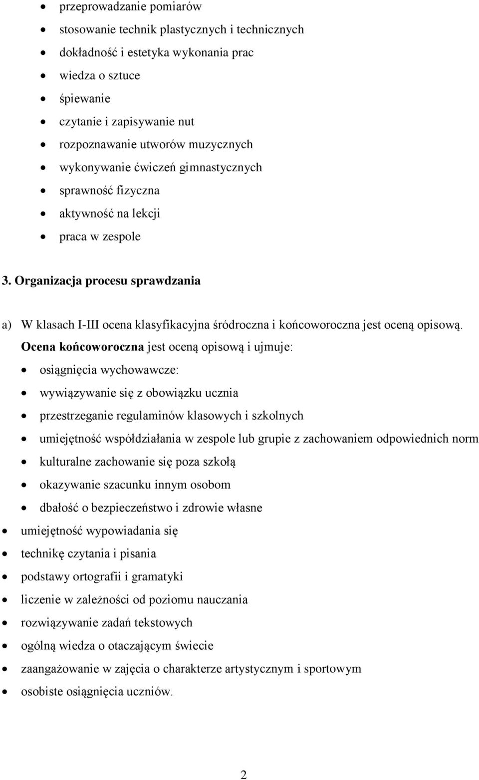 Organizacja procesu sprawdzania a) W klasach I-III ocena klasyfikacyjna śródroczna i końcoworoczna jest oceną opisową.