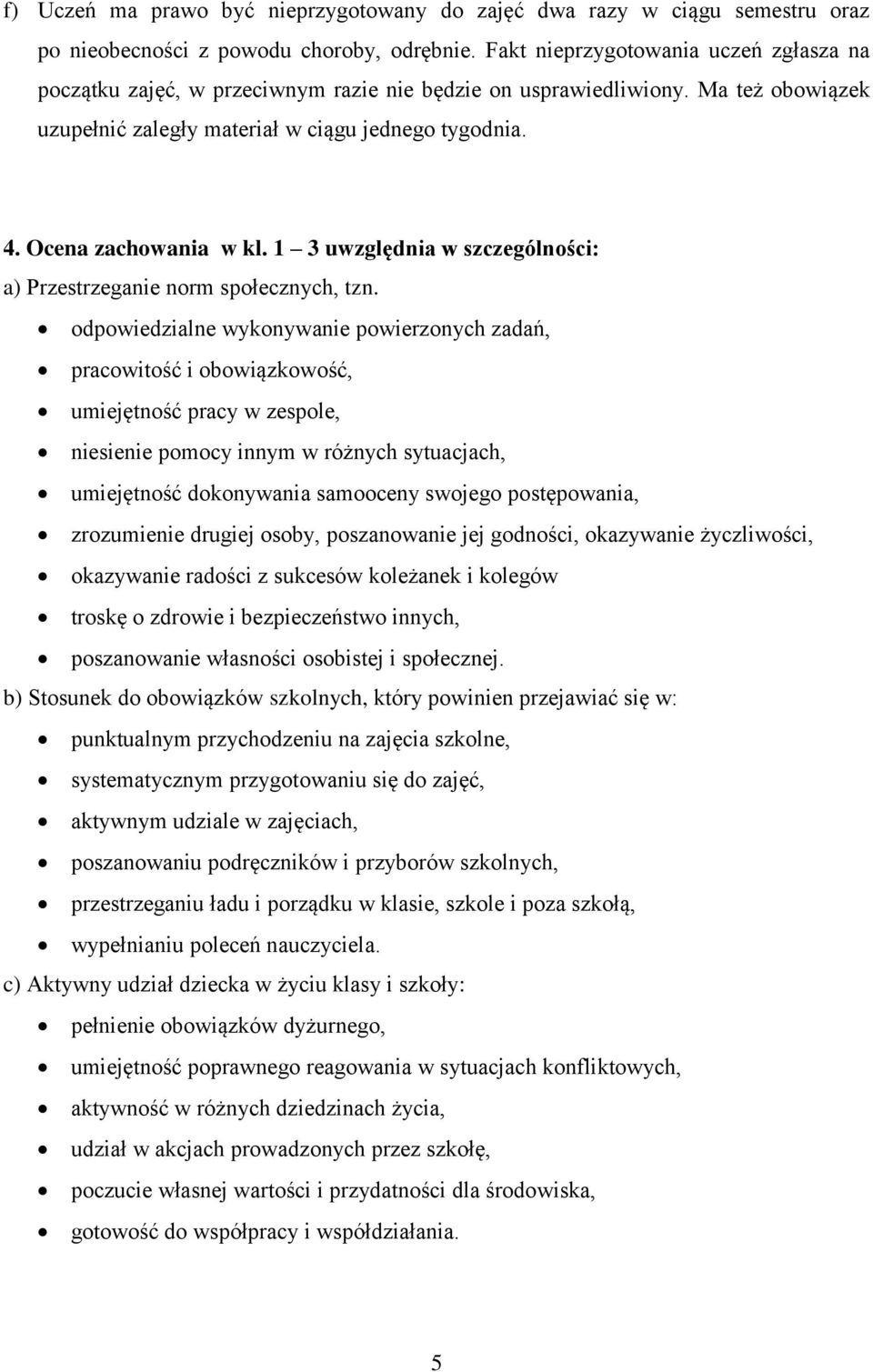 Ocena zachowania w kl. 1 3 uwzględnia w szczególności: a) Przestrzeganie norm społecznych, tzn.