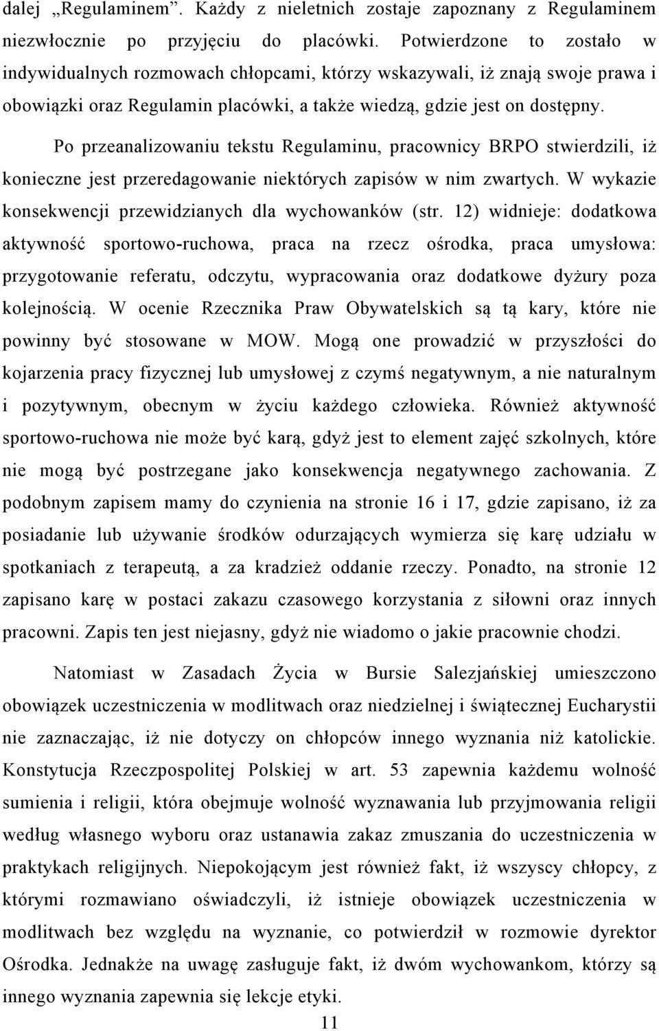 Po przeanalizowaniu tekstu Regulaminu, pracownicy BRPO stwierdzili, iż konieczne jest przeredagowanie niektórych zapisów w nim zwartych. W wykazie konsekwencji przewidzianych dla wychowanków (str.