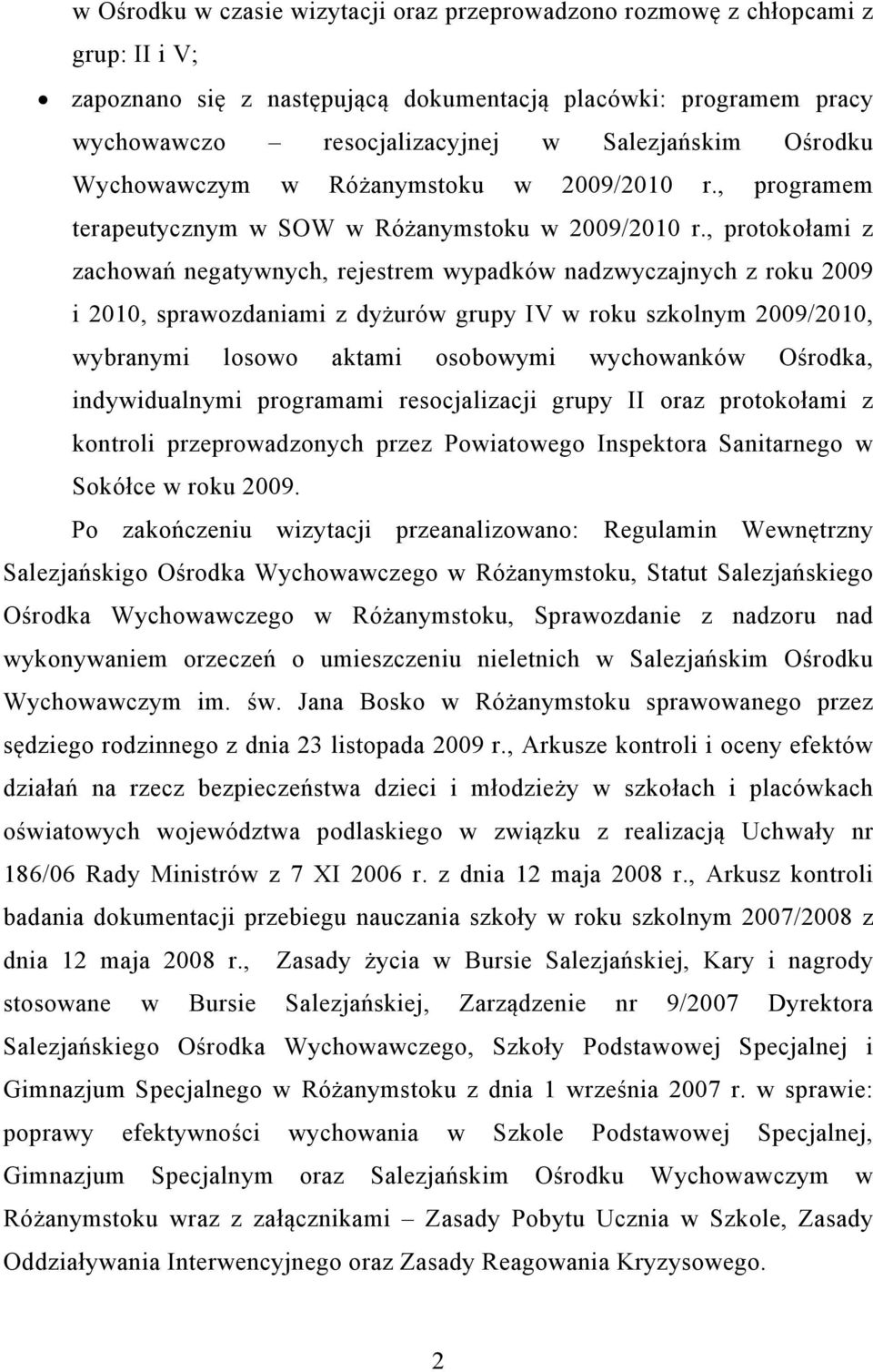 , protokołami z zachowań negatywnych, rejestrem wypadków nadzwyczajnych z roku 2009 i 2010, sprawozdaniami z dyżurów grupy IV w roku szkolnym 2009/2010, wybranymi losowo aktami osobowymi wychowanków