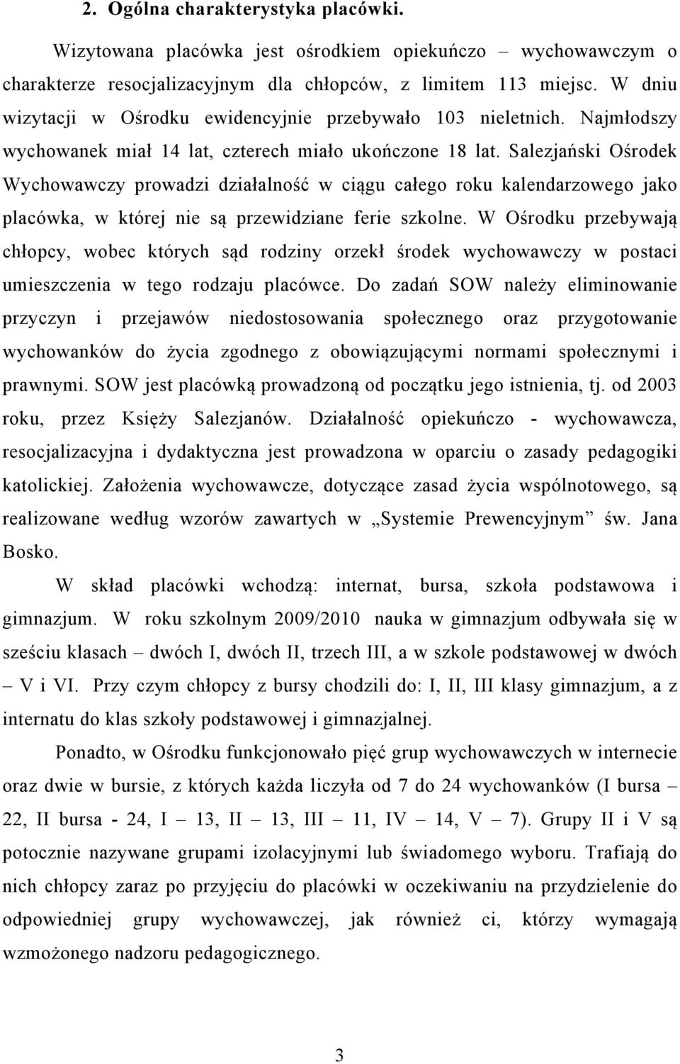 Salezjański Ośrodek Wychowawczy prowadzi działalność w ciągu całego roku kalendarzowego jako placówka, w której nie są przewidziane ferie szkolne.