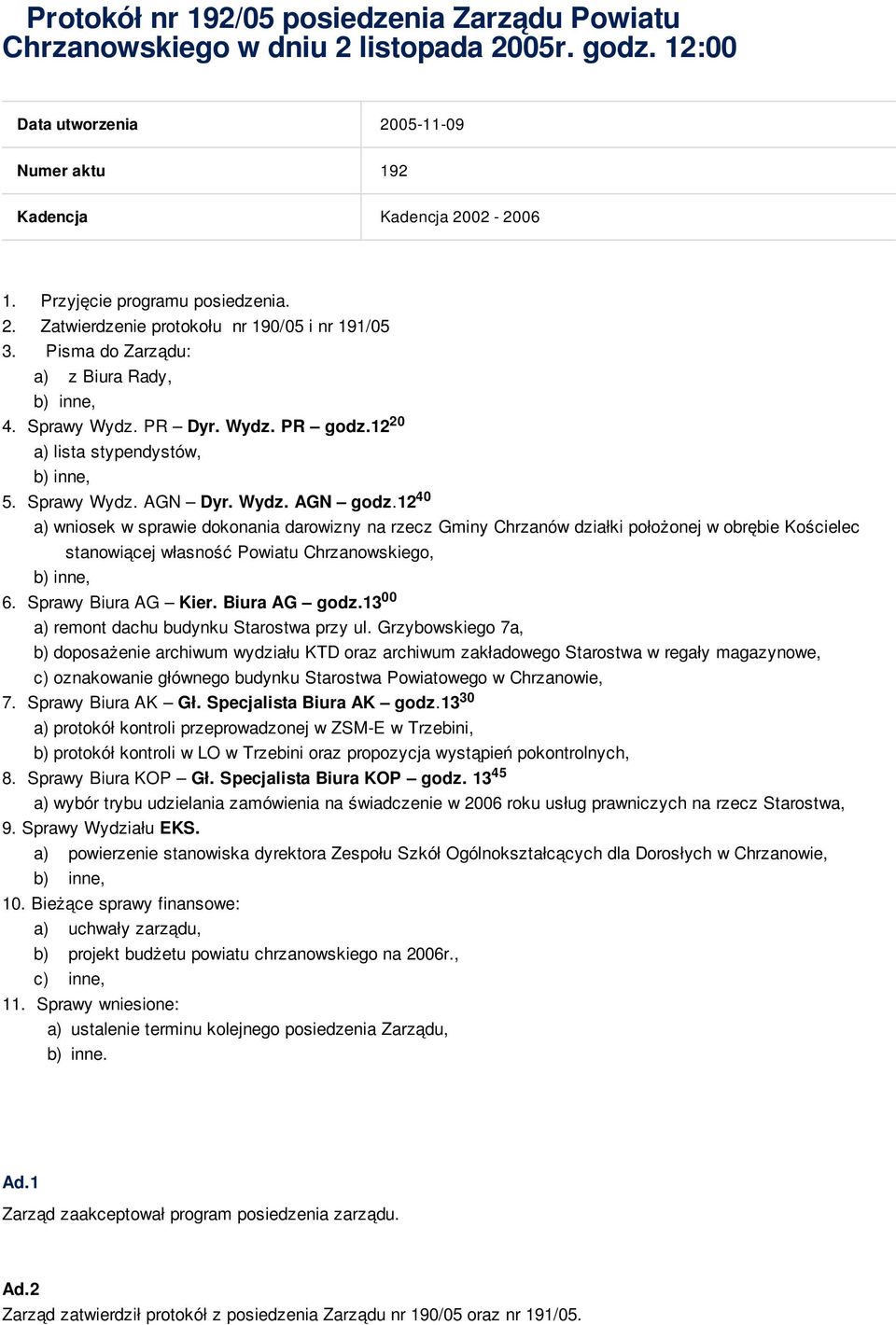 Wydz. AGN godz.12 a) wniosek w sprawie dokonania darowizny na rzecz Gminy Chrzanów działki położonej w obrębie Kościelec stanowiącej własność Powiatu Chrzanowskiego, 6. Sprawy Biura AG Kier.