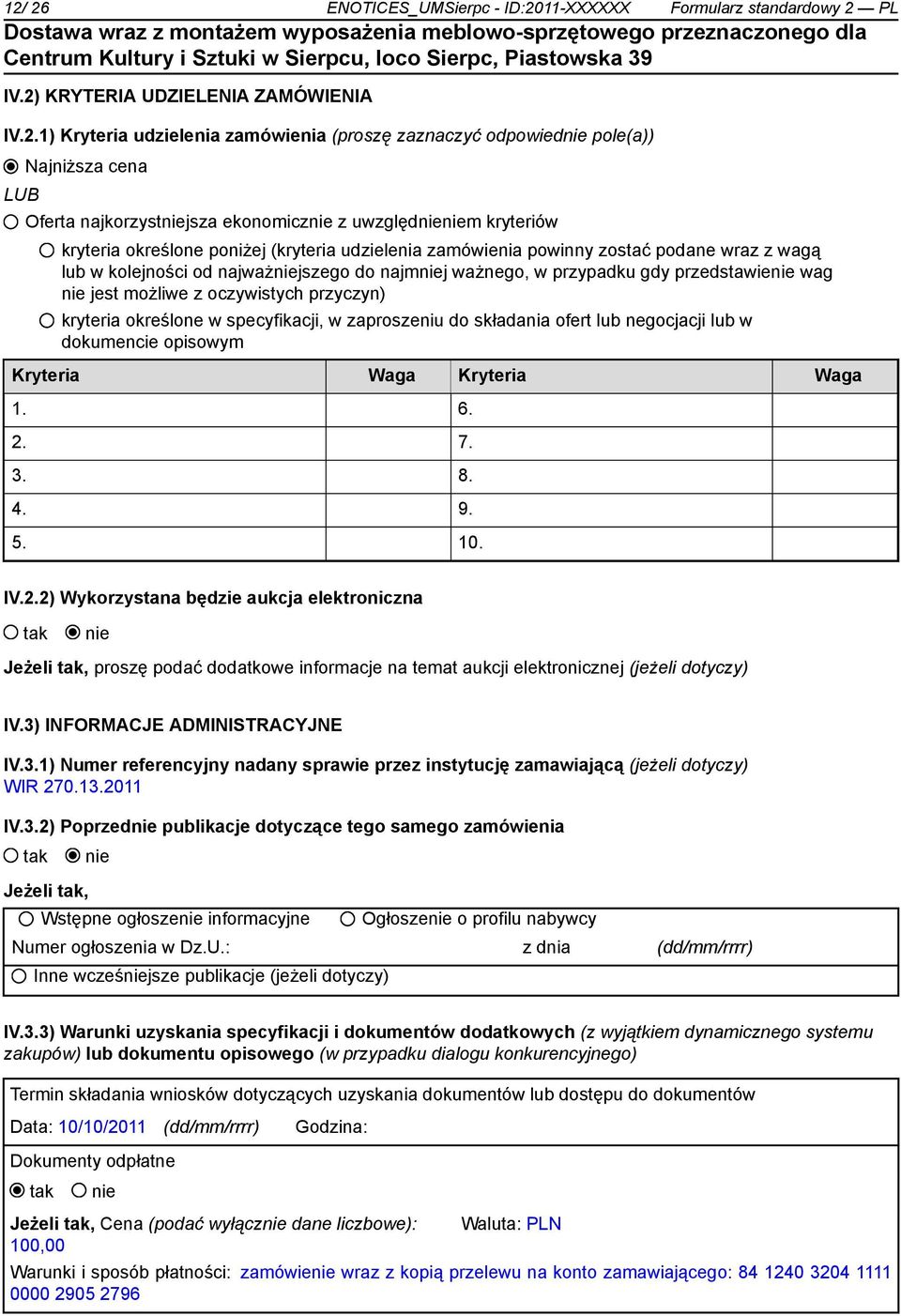 do najmniej ważnego, w przypadku gdy przedstawienie wag nie jest możliwe z oczywistych przyczyn) kryteria określone w specyfikacji, w zaproszeniu do składania ofert lub negocjacji lub w dokumencie