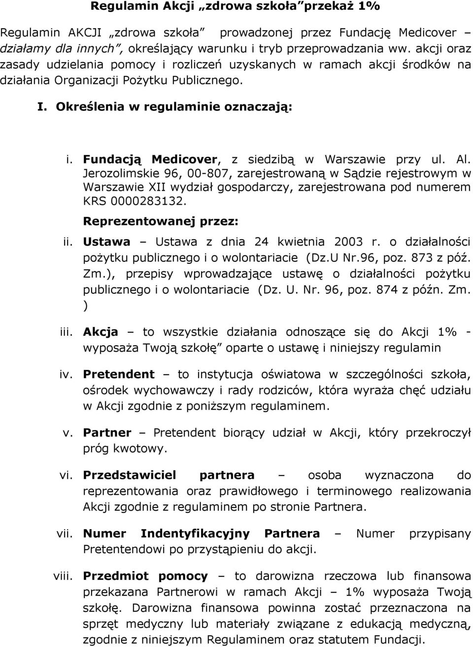 Fundacją Medicover, z siedzibą w Warszawie przy ul. Al. Jerozolimskie 96, 00-807, zarejestrowaną w Sądzie rejestrowym w Warszawie XII wydział gospodarczy, zarejestrowana pod numerem KRS 0000283132.