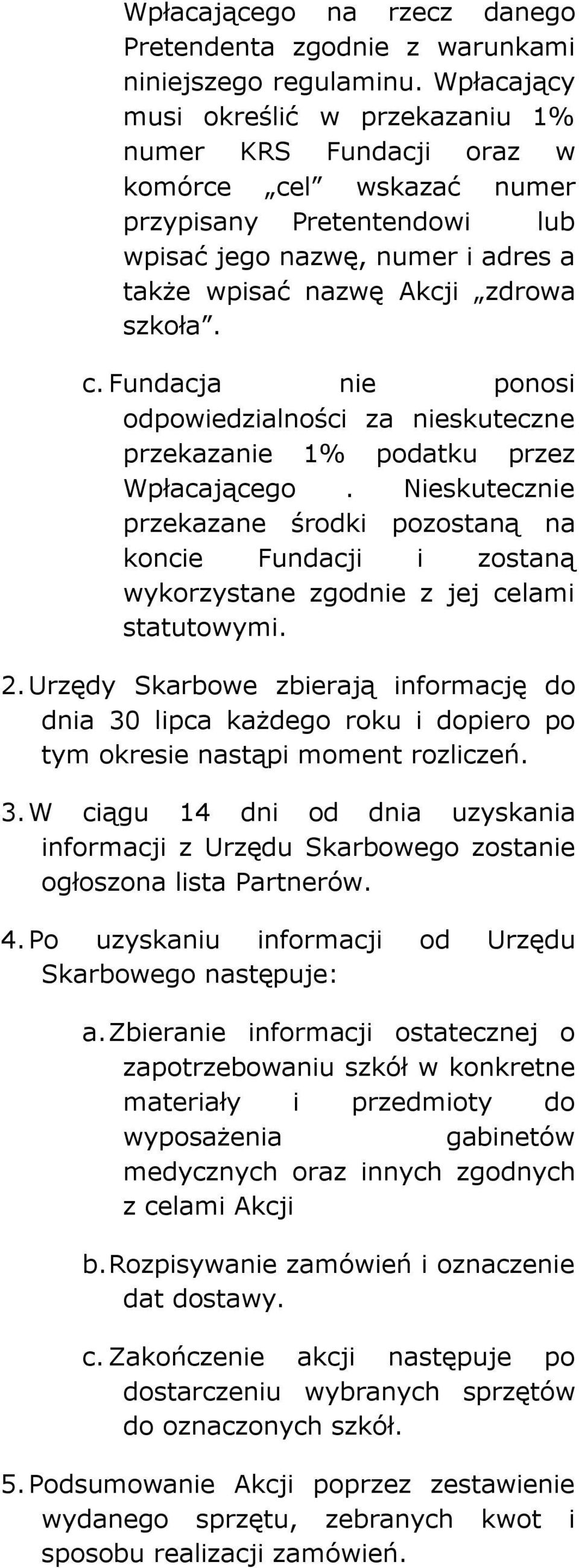 Nieskutecznie przekazane środki pozostaną na koncie Fundacji i zostaną wykorzystane zgodnie z jej celami statutowymi. 2.