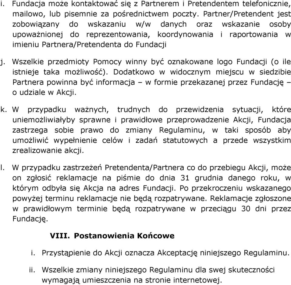 Wszelkie przedmioty Pomocy winny być oznakowane logo Fundacji (o ile istnieje taka możliwość).