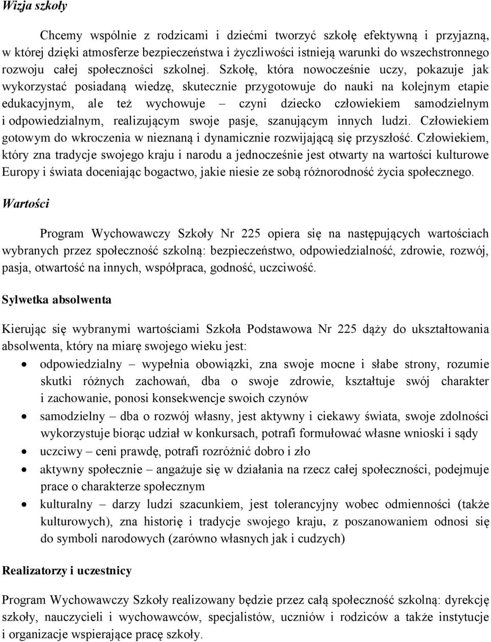 Szkołę, która nowocześnie uczy, pokazuje jak wykorzystać posiadaną wiedzę, skutecznie przygotowuje do nauki na kolejnym etapie edukacyjnym, ale też wychowuje czyni dziecko człowiekiem samodzielnym i