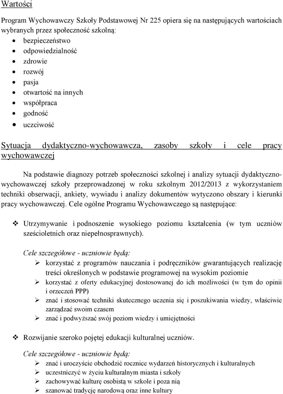dydaktycznowychowawczej szkoły przeprowadzonej w roku szkolnym 2012/2013 z wykorzystaniem techniki obserwacji, ankiety, wywiadu i analizy dokumentów wytyczono obszary i kierunki pracy wychowawczej.