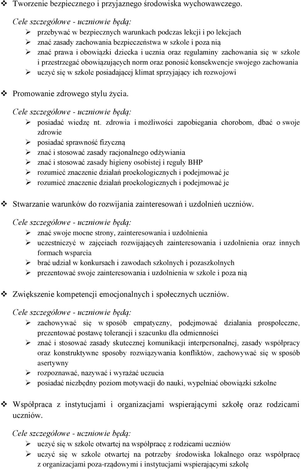 szkole i przestrzegać obowiązujących norm oraz ponosić konsekwencje swojego zachowania uczyć się w szkole posiadającej klimat sprzyjający ich rozwojowi Promowanie zdrowego stylu życia.