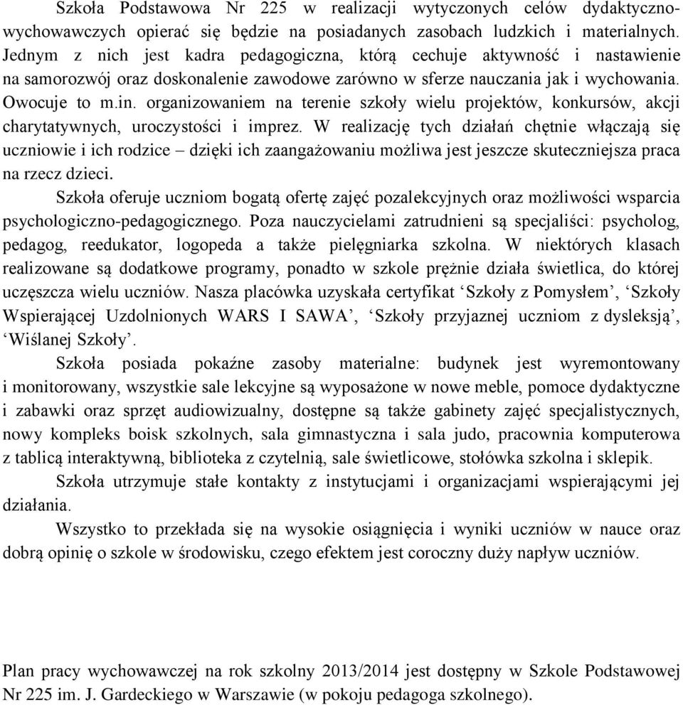 organizowaniem na terenie szkoły wielu projektów, konkursów, akcji charytatywnych, uroczystości i imprez.
