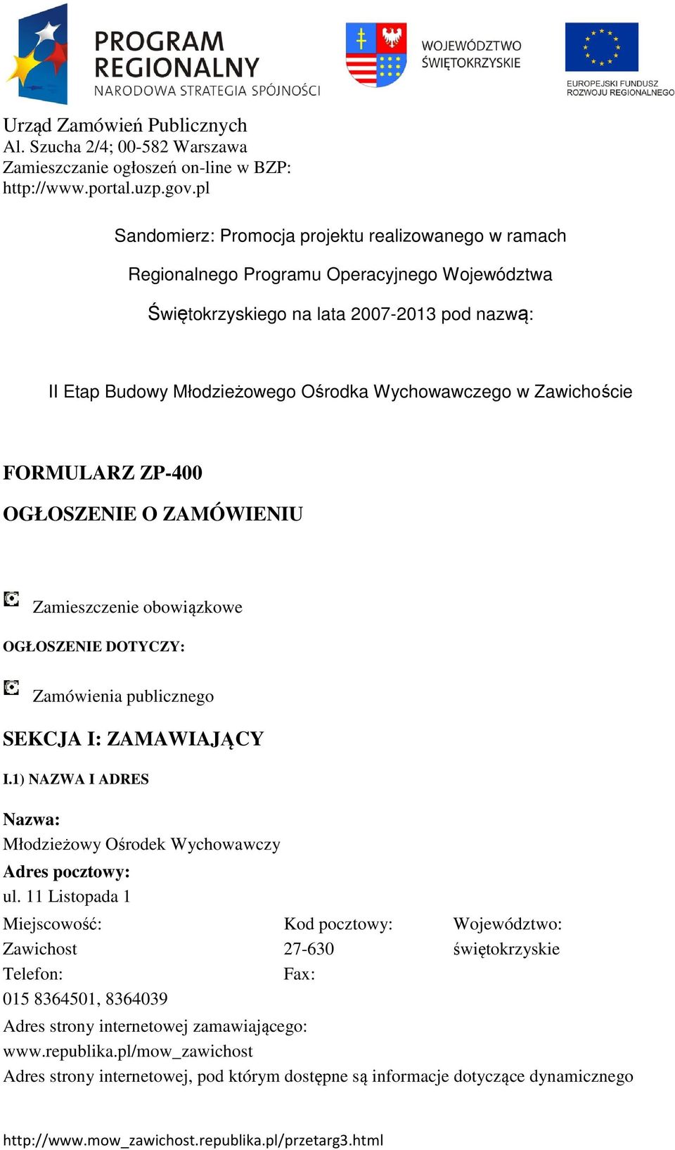 w Zawichoście FORMULARZ ZP-400 OGŁOSZENIE O ZAMÓWIENIU Zamieszczenie obowiązkowe OGŁOSZENIE DOTYCZY: Zamówienia publicznego SEKCJA I: ZAMAWIAJĄCY I.