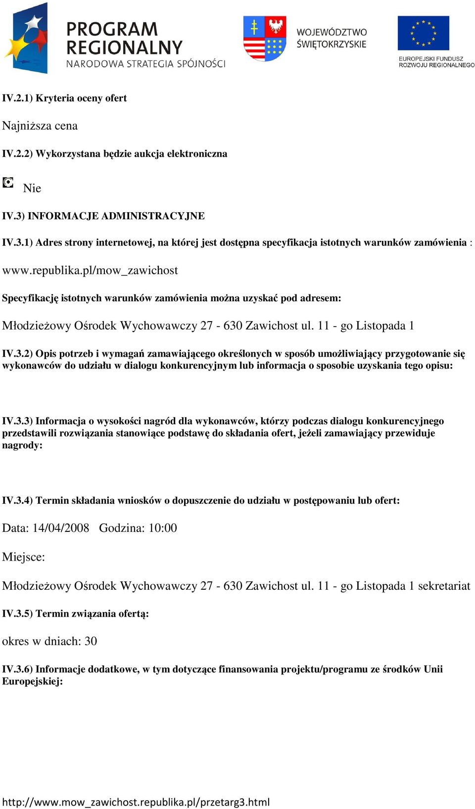 pl/mow_zawichost Specyfikację istotnych warunków zamówienia można uzyskać pod adresem: Młodzieżowy Ośrodek Wychowawczy 27-630