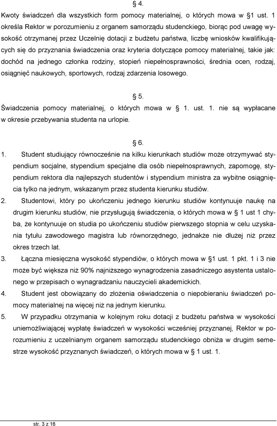 świadczenia oraz kryteria dotyczące pomocy materialnej, takie jak: dochód na jednego członka rodziny, stopień niepełnosprawności, średnia ocen, rodzaj, osiągnięć naukowych, sportowych, rodzaj