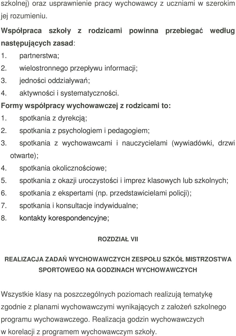 spotkania z psychologiem i pedagogiem; 3. spotkania z wychowawcami i nauczycielami (wywiadówki, drzwi otwarte); 4. spotkania okolicznościowe; 5.