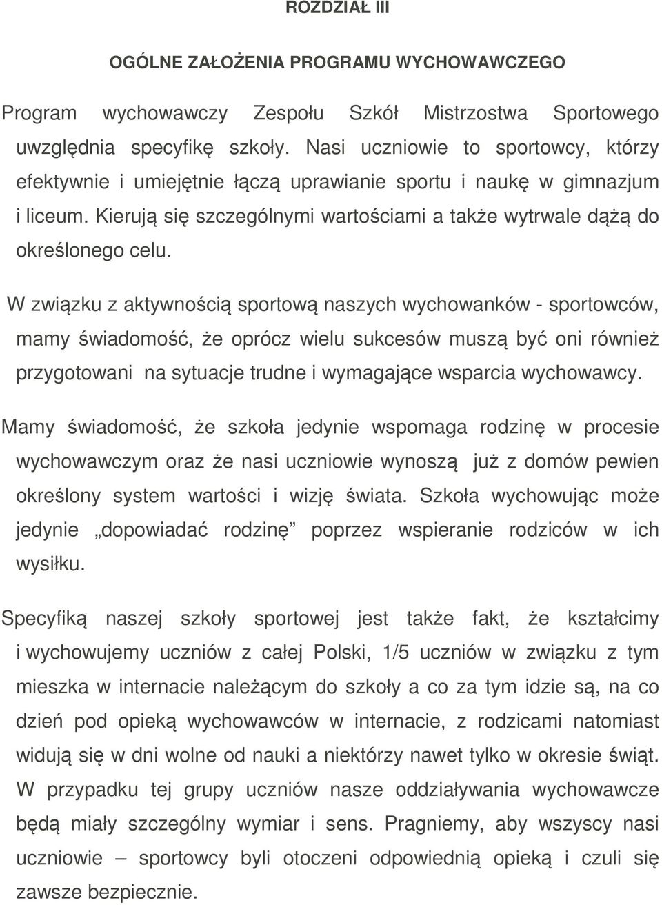 W związku z aktywnością sportową naszych wychowanków - sportowców, mamy świadomość, że oprócz wielu sukcesów muszą być oni również przygotowani na sytuacje trudne i wymagające wsparcia wychowawcy.