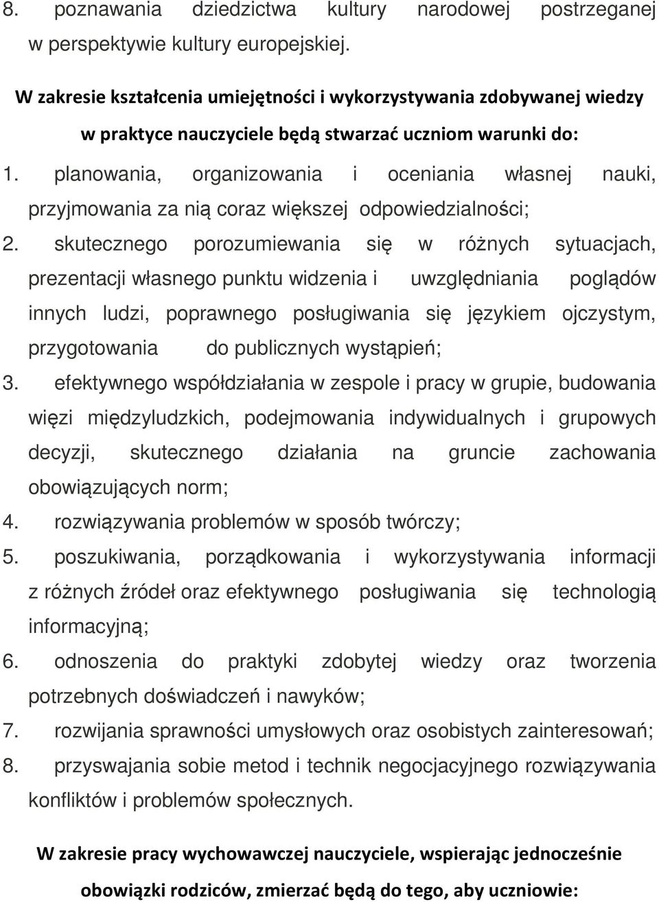 planowania, organizowania i oceniania własnej nauki, przyjmowania za nią coraz większej odpowiedzialności; 2.