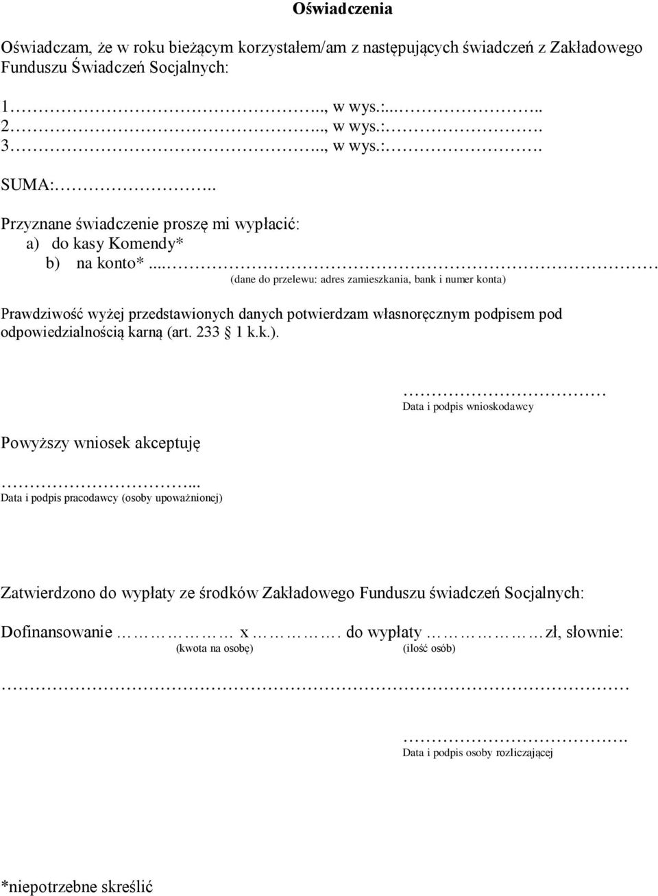 .. (dane do przelewu: adres zamieszkania, bank i numer konta) Prawdziwość wyżej przedstawionych danych potwierdzam własnoręcznym podpisem pod odpowiedzialnością karną (art. 233 1 k.k.). Powyższy wniosek akceptuję.