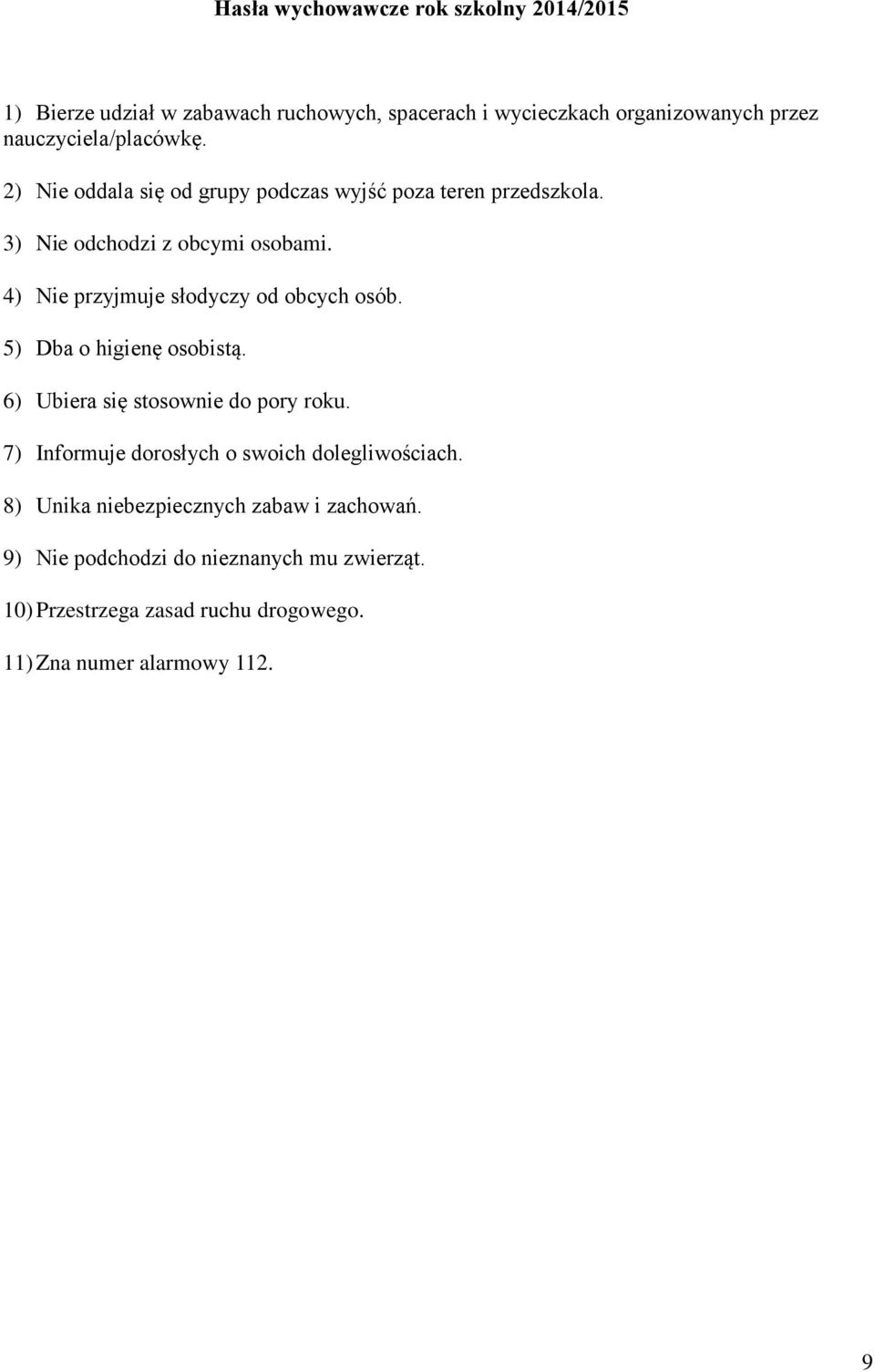 4) Nie przyjmuje słodyczy od obcych osób. 5) Dba o higienę osobistą. 6) Ubiera się stosownie do pory roku.