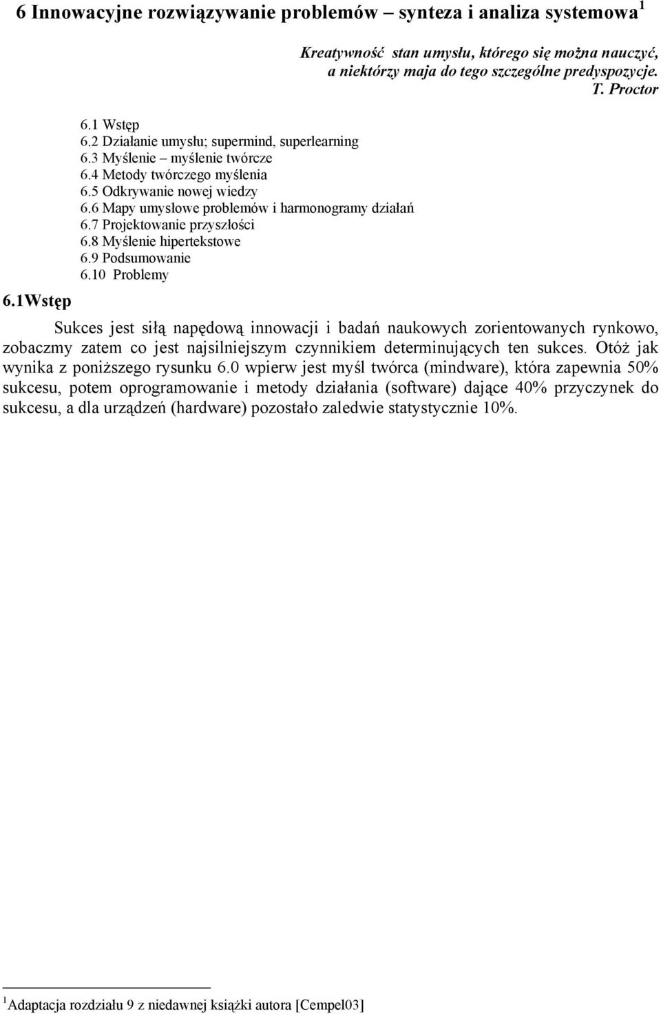 10 Problemy Kreatywność stan umysłu, którego się można nauczyć, a niektórzy maja do tego szczególne predyspozycje. T.