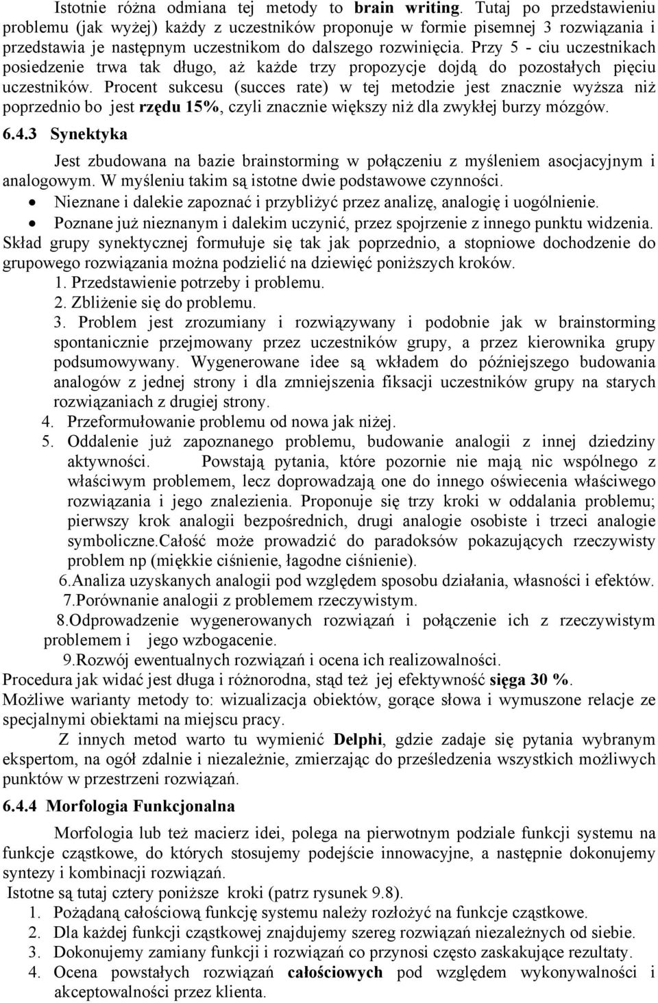 Przy 5 - ciu uczestnikach posiedzenie trwa tak długo, aż każde trzy propozycje dojdą do pozostałych pięciu uczestników.